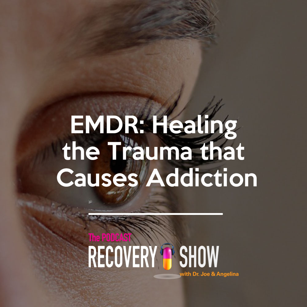 EMDR: Healing the Trauma that Causes Addiction