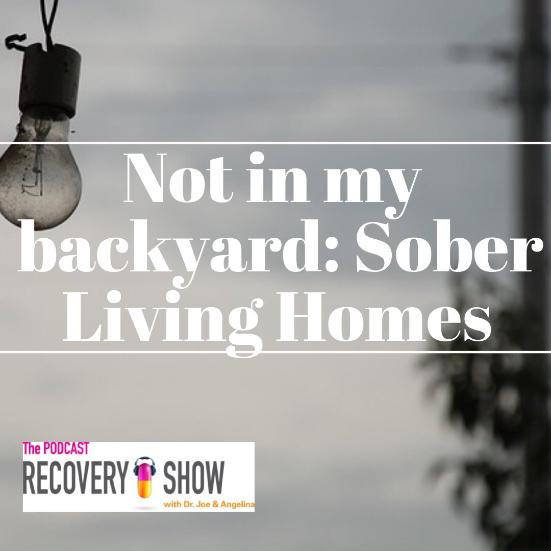 Not in My Backyard: Sober Living Homes