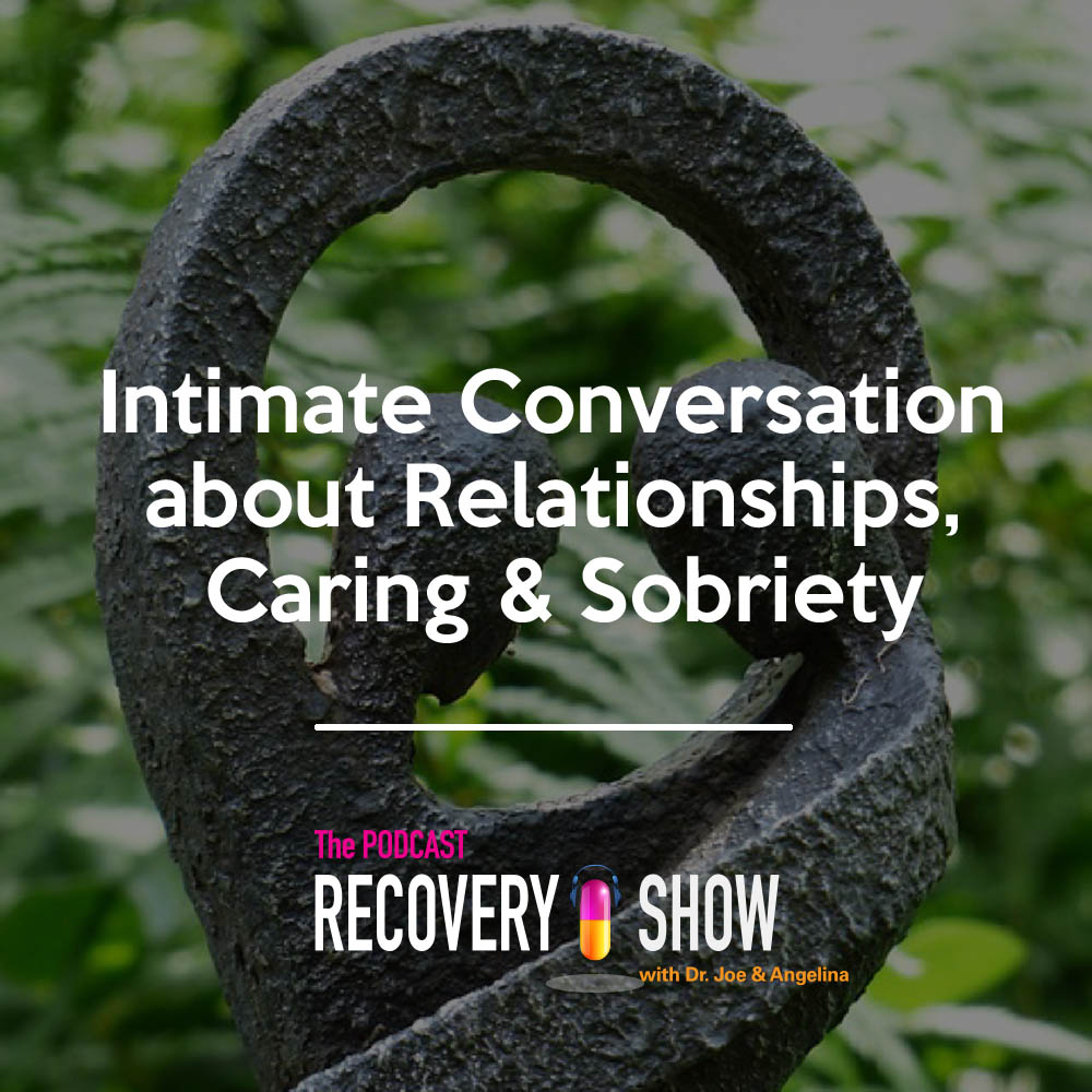 Intimate Conversation about Relationships, Caring, and Sobriety
