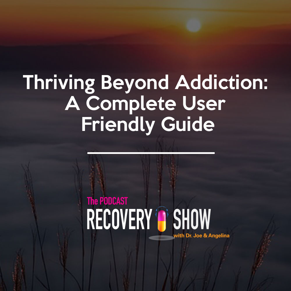 Thriving Beyond Addiction: A Complete User Friendly Guide